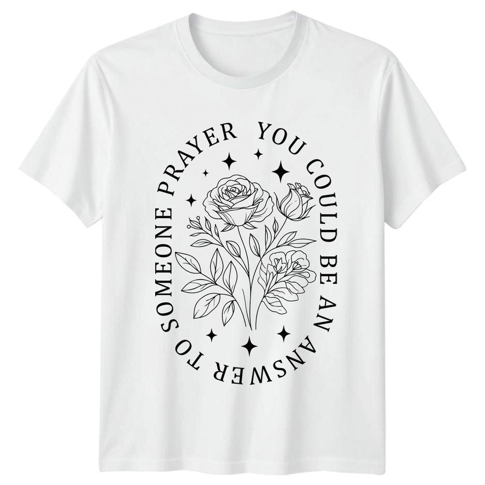 Someone Prayer You Could Be An Answer To Floral TShirt S