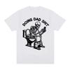 Doing Dad Shit Funny Meme Skeleton Tshirts Unisexs Women Clothing Cotton Casual Oversized Short Sleeves T Shirts Tops Streetwear