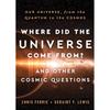 Where Did the Universe Come From? And Other Cosmic Questions