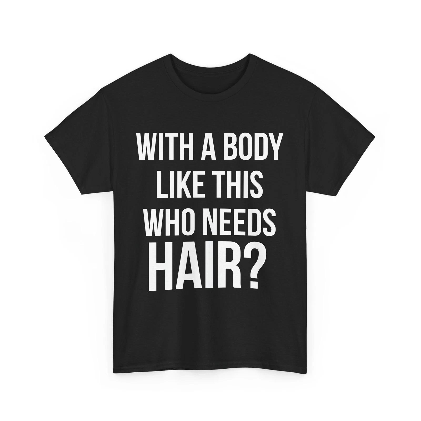 Bald Dad Shirt, With A Body Like This Who Needs Hair Funny Tee, Father s Day Tee M