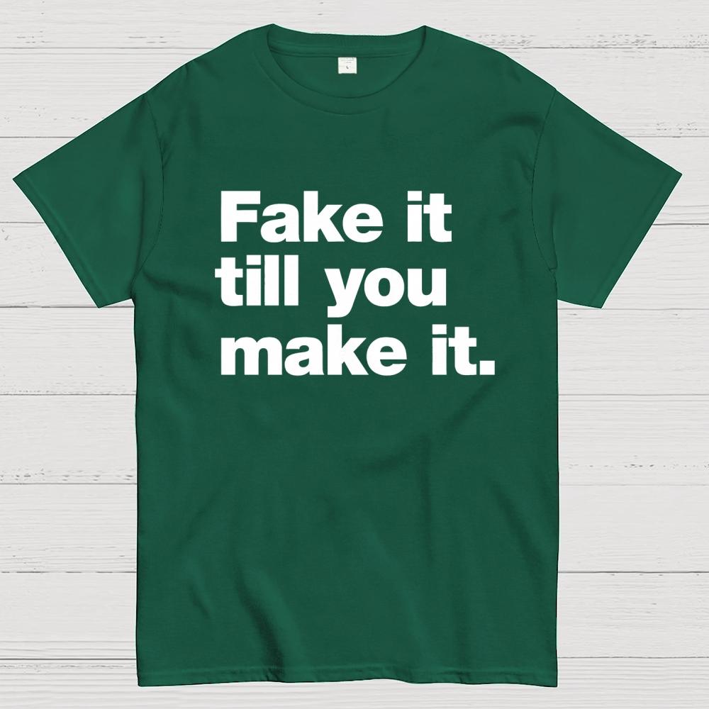 Fake It. Till You Make It. Cotton Summer Casual Cool Loose T-Shirt