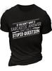Unisexs If You Dont Want A Sarcastic Answer Dont Ask A Stupid Question Funny Graphic Print Cotton Casual Text Letters TShirt