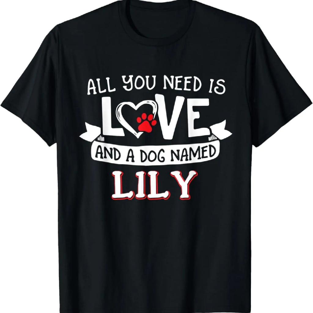 All you need is love and a dog named Lily small large T-Shirt