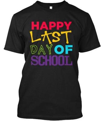 Happy Last Day Of School T Shirt Made In the USA Size S To 5XL
