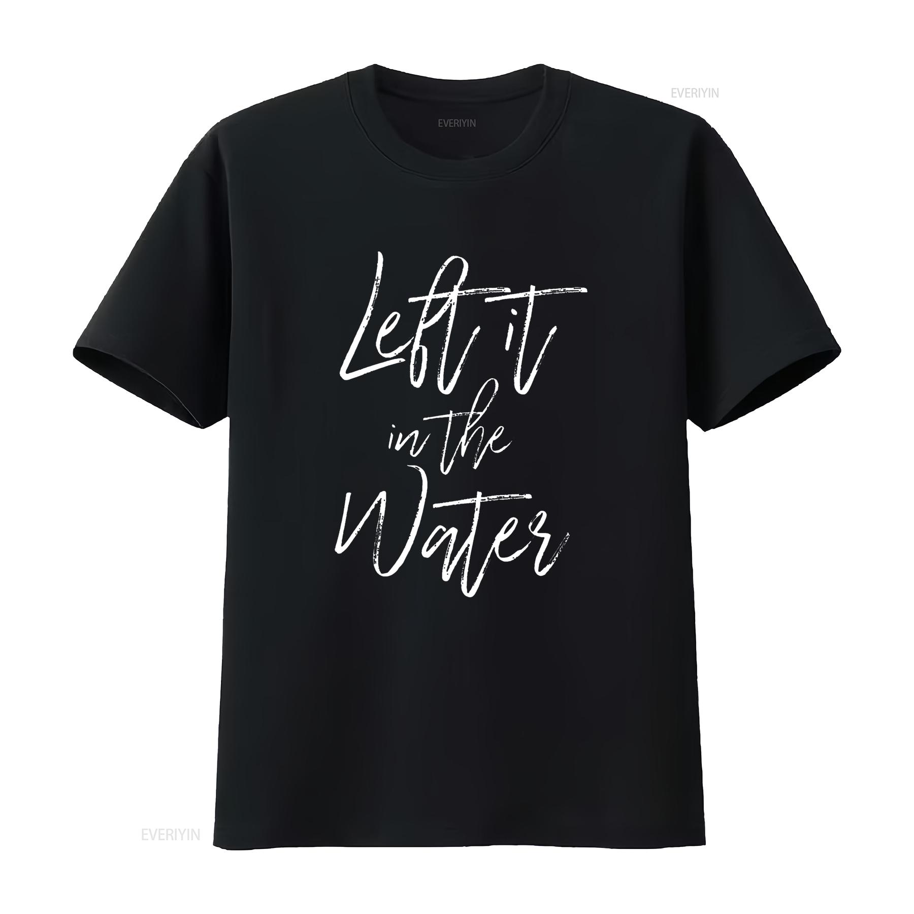 

Left It In The Water T Shirt Christian Baptism Cute Black Medium vintage Washed Soft designer clothes homme Breathable Slightly 4XL