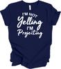 I'm Not Yelling I'm Projecting T-Shirt - Unisex, Funny Gift