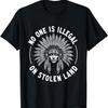 Native Americans No One Is Illegal On Stolen Indian Land T-Shirt1