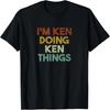 I'm Ken Doing Ken Things Funny First Name Ken T-Shirt