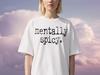 Mentally Spicy T-Shirt, Sarcastic Graphic Tee, Witty Humor Shirt