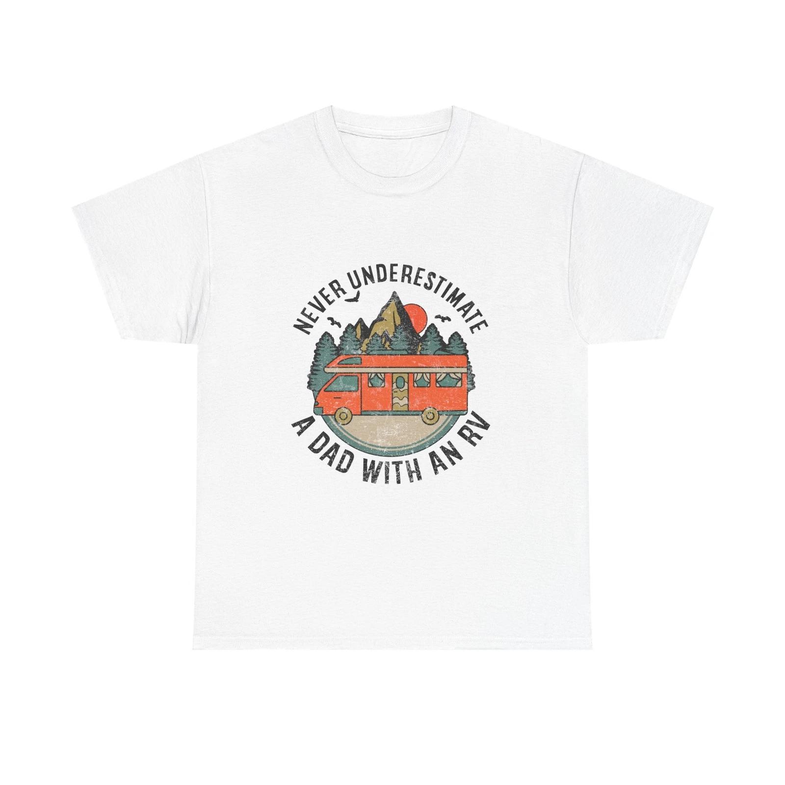 

Never Underestimate A Dad With An RV - Unisex Heavy Cotton Tee Gift for RV Lover 4XL