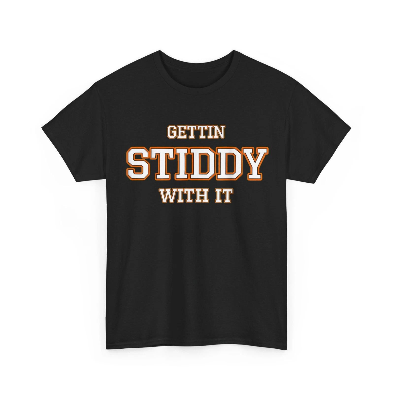 Funny Gettin Stiddy with it apparel Tees. Gettin Stiddy with it T-Shirt 2XL