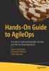 Kniha Hands-On Guide To AgileOps : A Guide To Implementing Agile, DevOps, and SRE for Cloud Operations