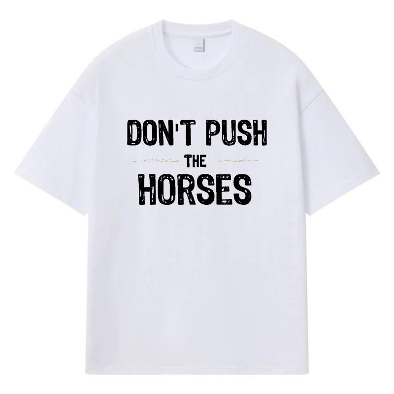 2026 Ne Poussez Pas Les Chevaux Graphique Imprimé Y2k Harajuku Streetwear 100% Coton T-shirt Décontracté Surdimensionné Été Homme T-shirt