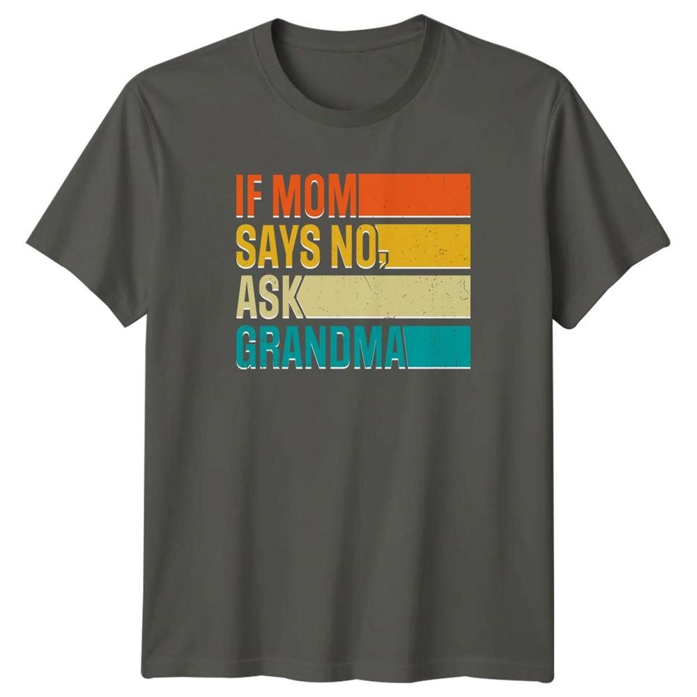 If Mom Says No Ask Unisexs TShirt Grandma Humor Family Gift For Her S