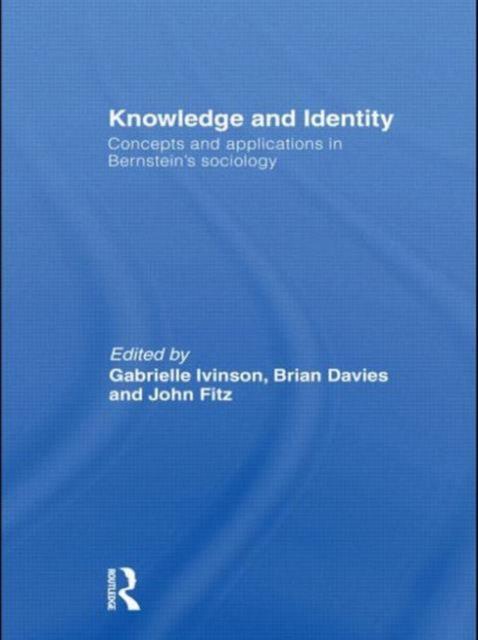 The Knowledge and Identity : Concepts and Applications In Bernstein's Sociology Book