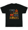 I Teach The Cutest Little Turkeys School Thankful Thanksgiving T-Shirt Unisex