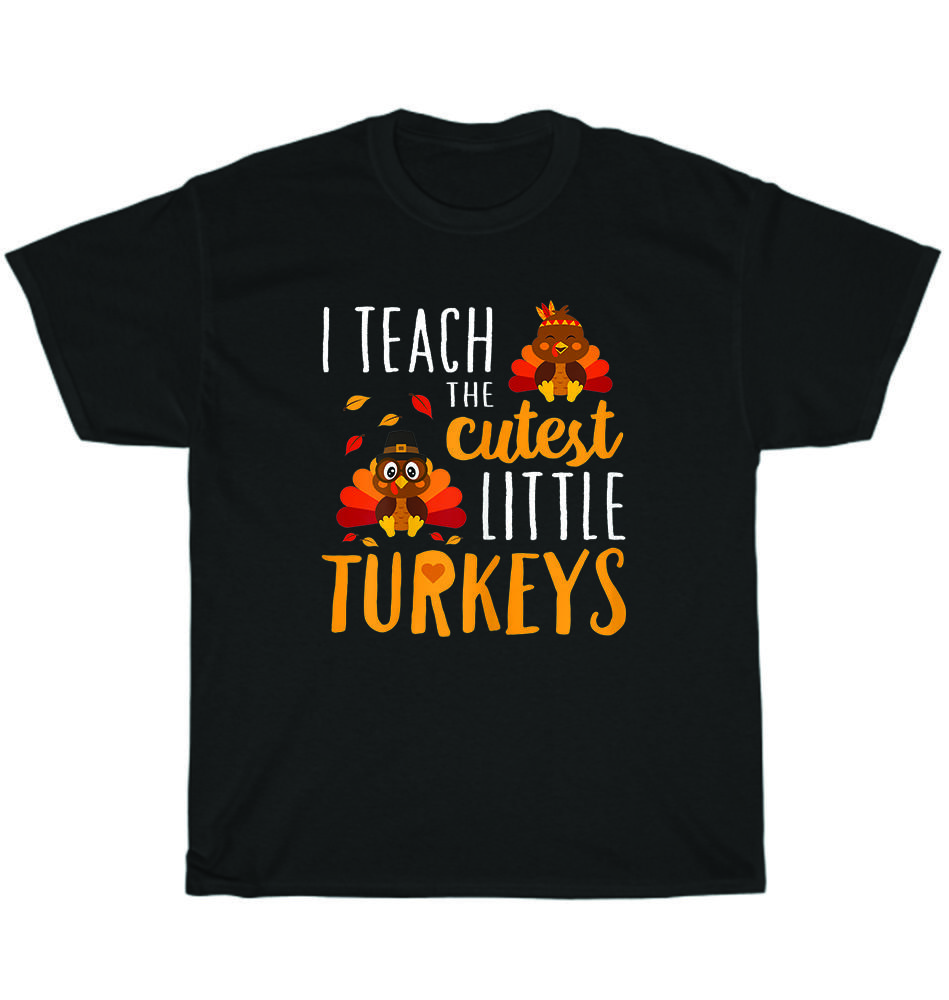

I Teach The Cutest Little Turkeys School Thankful Thanksgiving T-Shirt Unisex M
