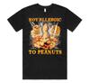 Not Allergic To Peanuts T-shirt Top Funny Meme Diet Nuts Nut Gift Unisex