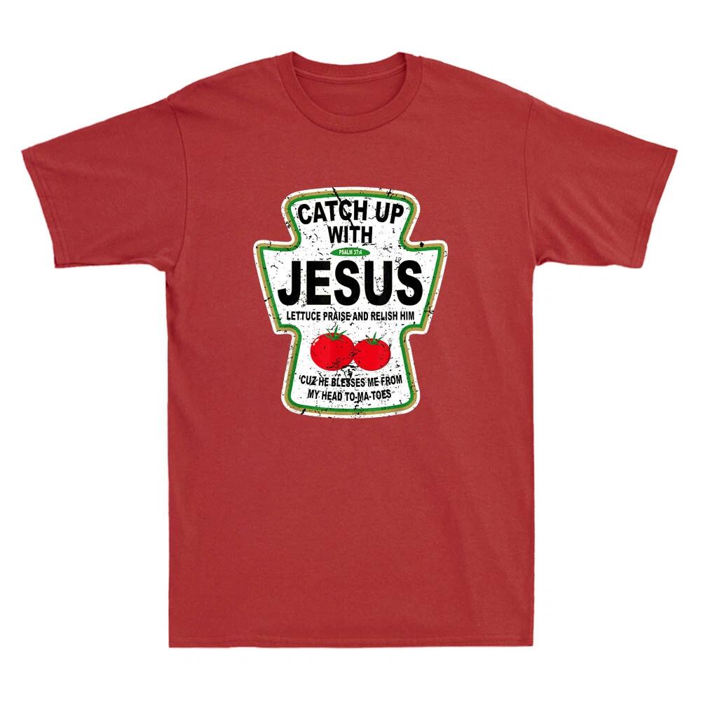 Men s and Women s T-shirts Christian Catch Up With Jesus Ketchup Novelty XXXXL