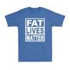 Fat Lives Matter Shirt Lustige Parodie All Lives Matter Unisex Kurzarm T-Shirt