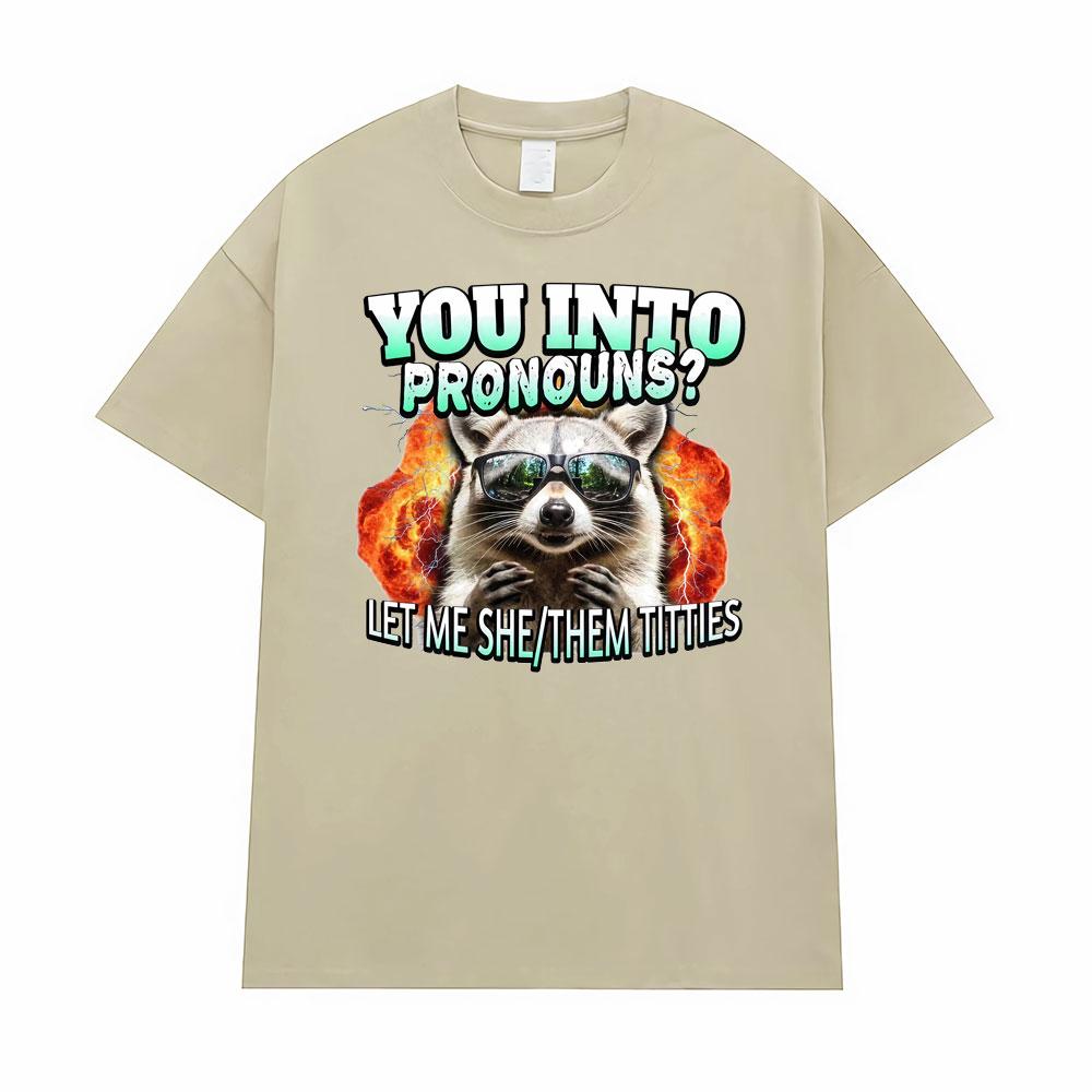 You Into Pronouns?     Let Me She/Them T-shirt Men's Clothing Funny Raccoon Cartoon High Street Tshirt Hot Sale Comfort T Shirts