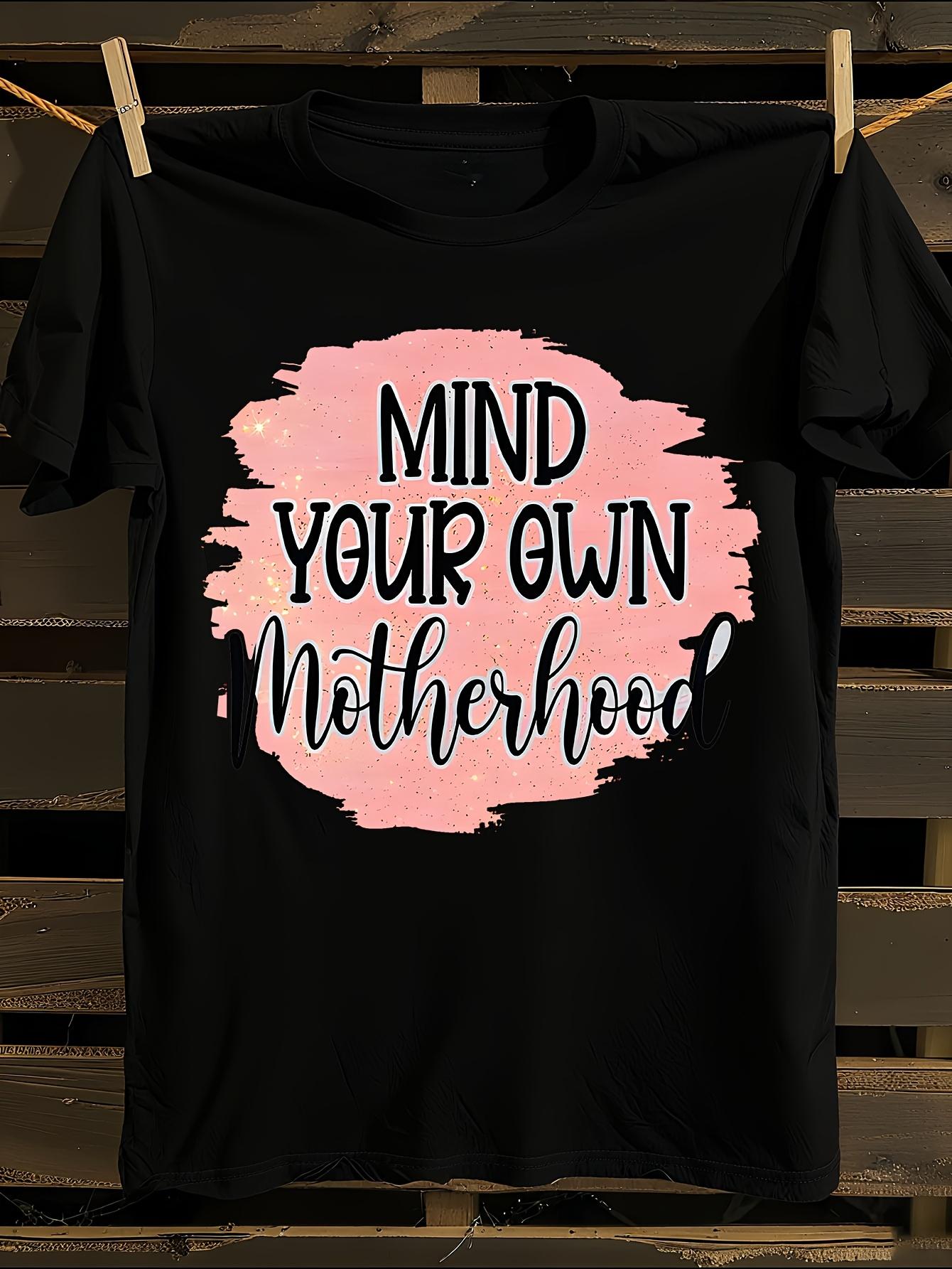 Funny Mind Your Own Motherhood Slogan Tshirt XL