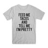 Feed Me Tacos And Tell Im Pretty T Shirt Premium Cotton Funny New