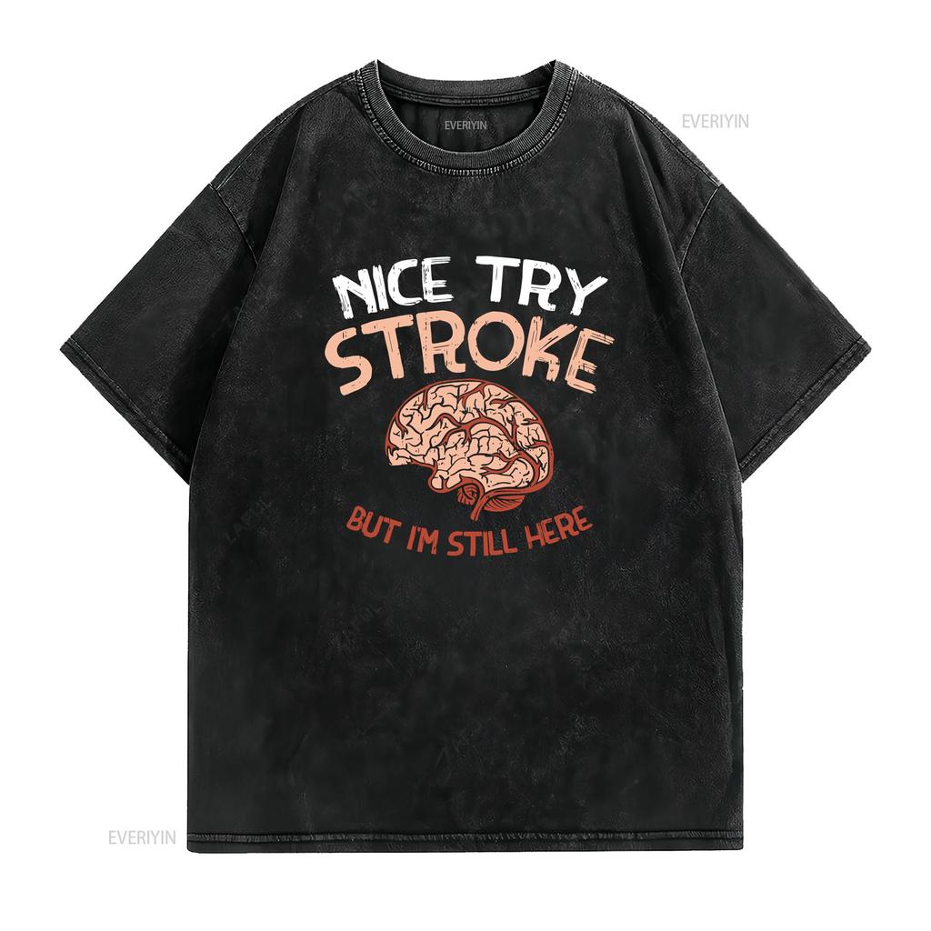 NEW LIMITED Nice Try Stroke but Im still here Brain Attack Awareness T Shirt vintage Washed Stretched designer clothes