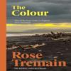 The Colour by Rose Tremain Paperback Book 9780099425151
