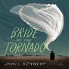 Bride of the Tornado by James Kennedy Paperback Book 9781683693277