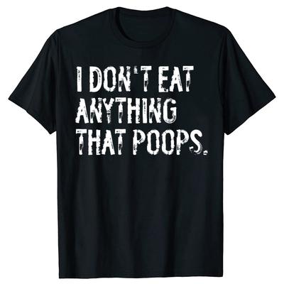 I Don't Eat Anything That Poops Funny Vegan Vegetarian T Shirts Men Humor Streetwear Tee Short Sleeve Unisex Loose Clothing