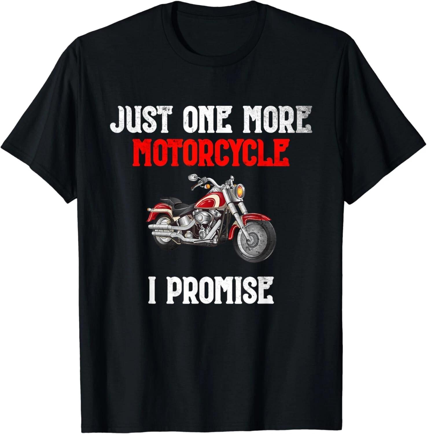 Just One More Motorcycle I Promise Gift Unisex T-Shirt 3XL