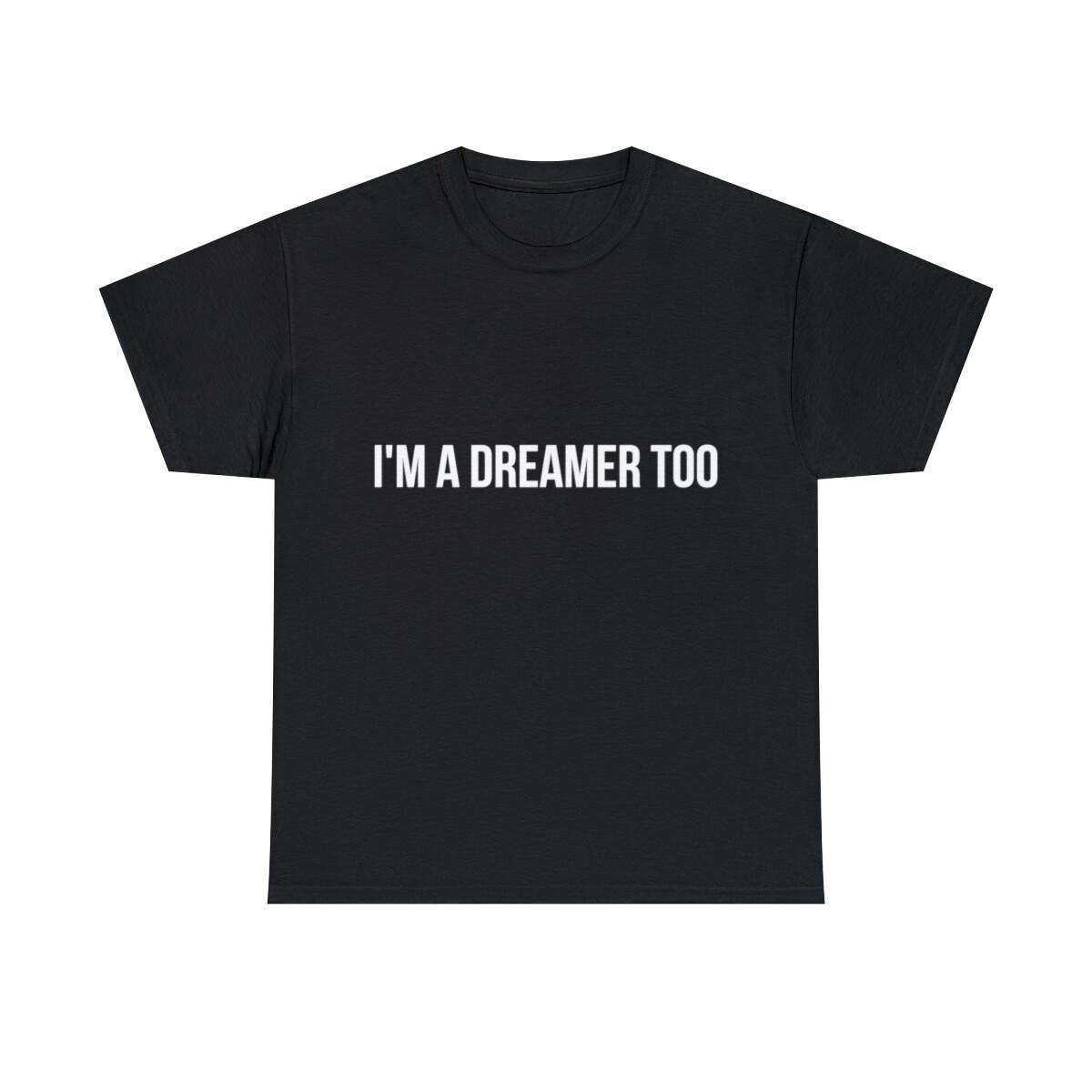 I m A Dreamer Too Graphic Tee Shirt, S-5XL XXL