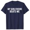 My Girlfriend Beats Me Funny Relationship Sarcastic Humor Tshirts Men Fashion Casual Tshirt 100 Cotton Loose Oversized T Shirt