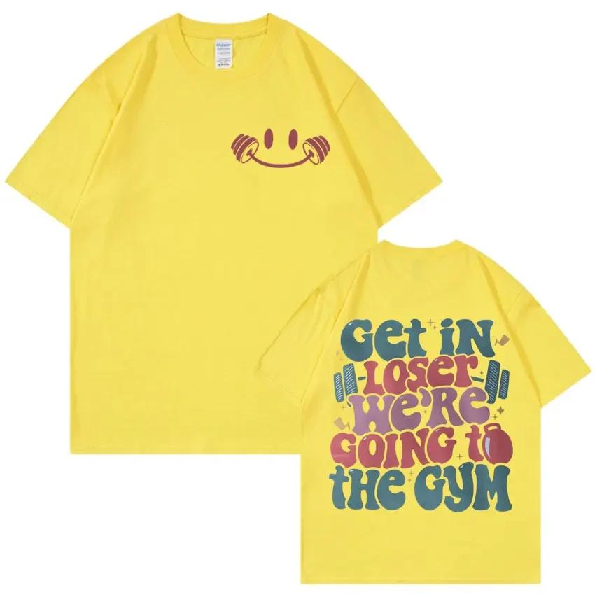 Get in Loser Were Going To The Gym Tshirt Funny Workout Muscle Mommy Meme Tshirts Men Women Fashion Casual 100 Cotton T Shirt