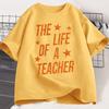 The Life of A Teacher TShirt Cute Teacher Life T Shirt Gift Back To School Teaching Tshirt Showgirl Cotton Short Sleeve Tees