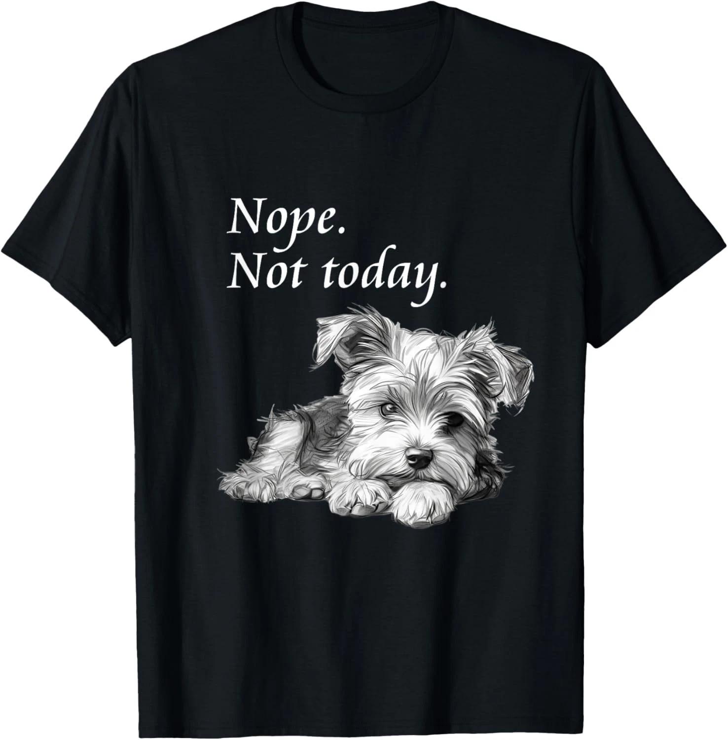 Funny Dog Adorable Yorkie Dog Not Today T-Shirt - Lazy Dog Gift Unisex T-Shirt 4XL