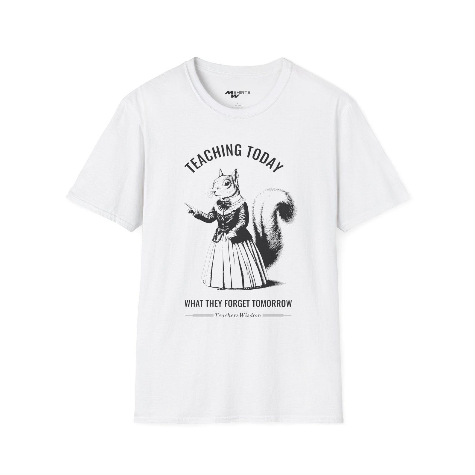 Teaching Today What They Forget Tomorrow/ Teacher Squirrel Engraving-Style T-Shirt/ Unisex Softstyle T-Shirt S