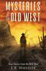 Kniha Mysteries of the Old West : True Stories from the Wild West: True Stories: Mysteries In History for Boys and Girls