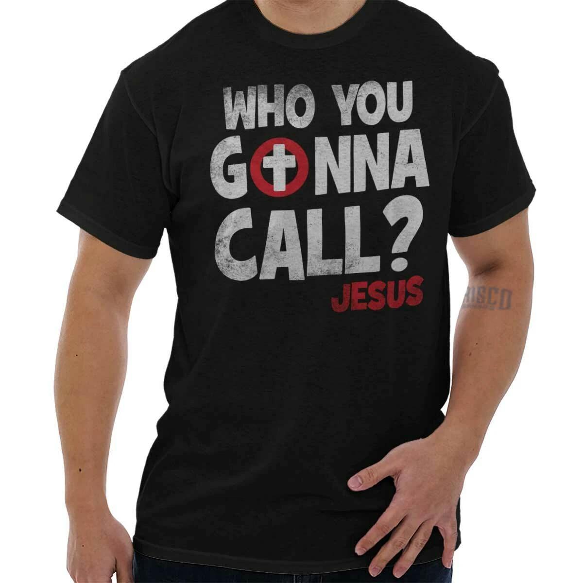 Christian Faith Who You Gonna Call Jesus Womens or Mens Crewneck T Shirt Tee XXXXL