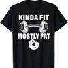 Kinda Fit Mostly Fat Fitness Funny Workout Exercise Gym T-Shirt