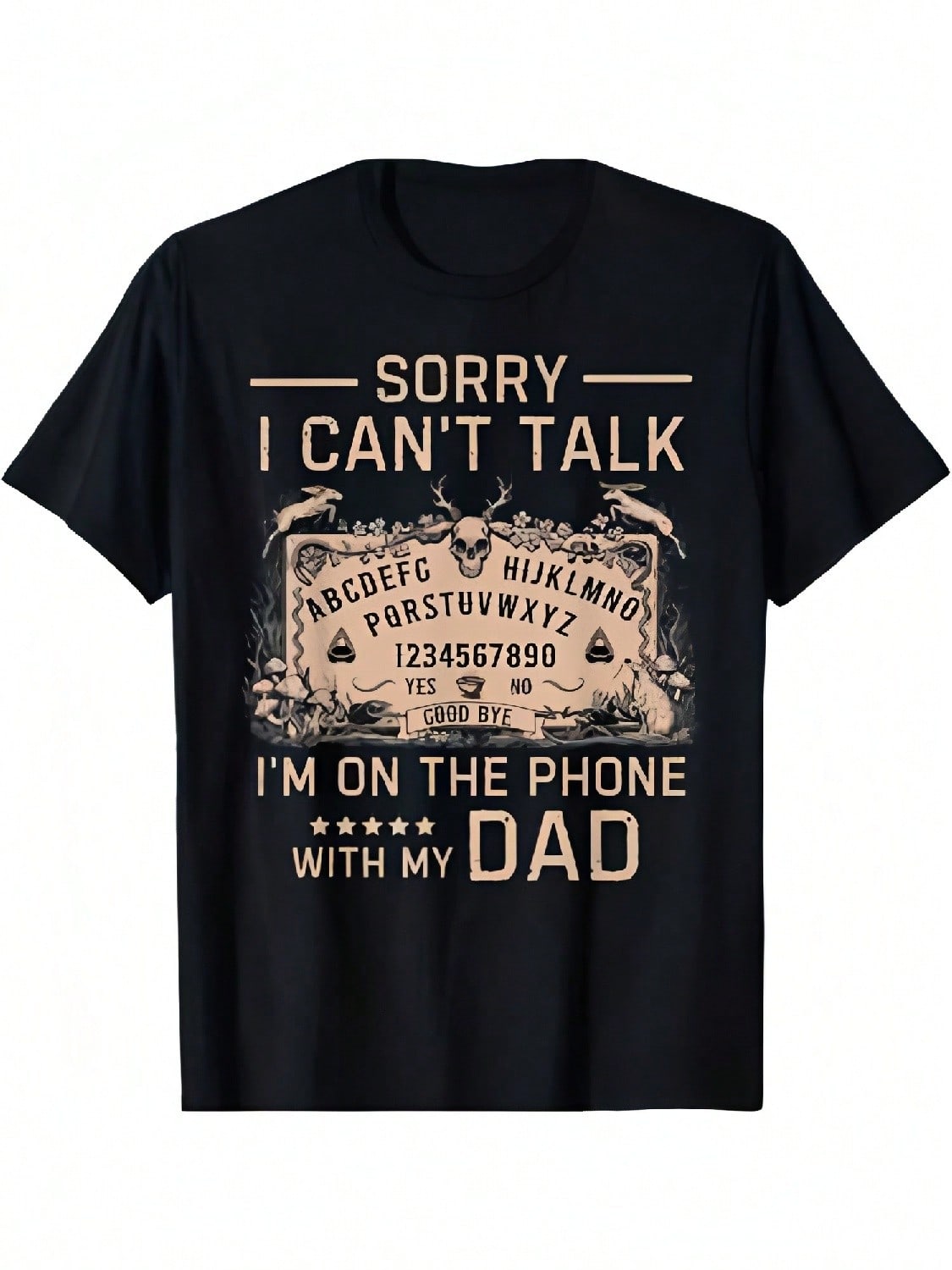 

Sorry I Can t Talk I m On The Phone With My Dad Ouija Board T-Shirt Men s Personality Design Black T-Shirt 220gr XXXXXL чорний