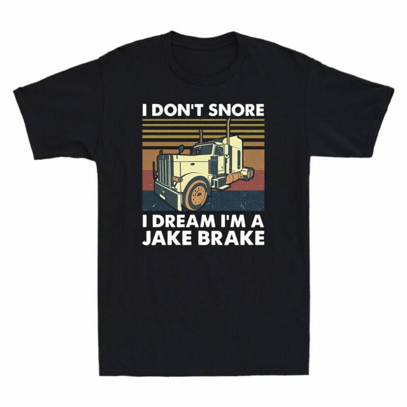 Trucker I Don t Snore I Dream I m A Jake Shirts Brake Truck Driver Men s T-Shirt XXXL