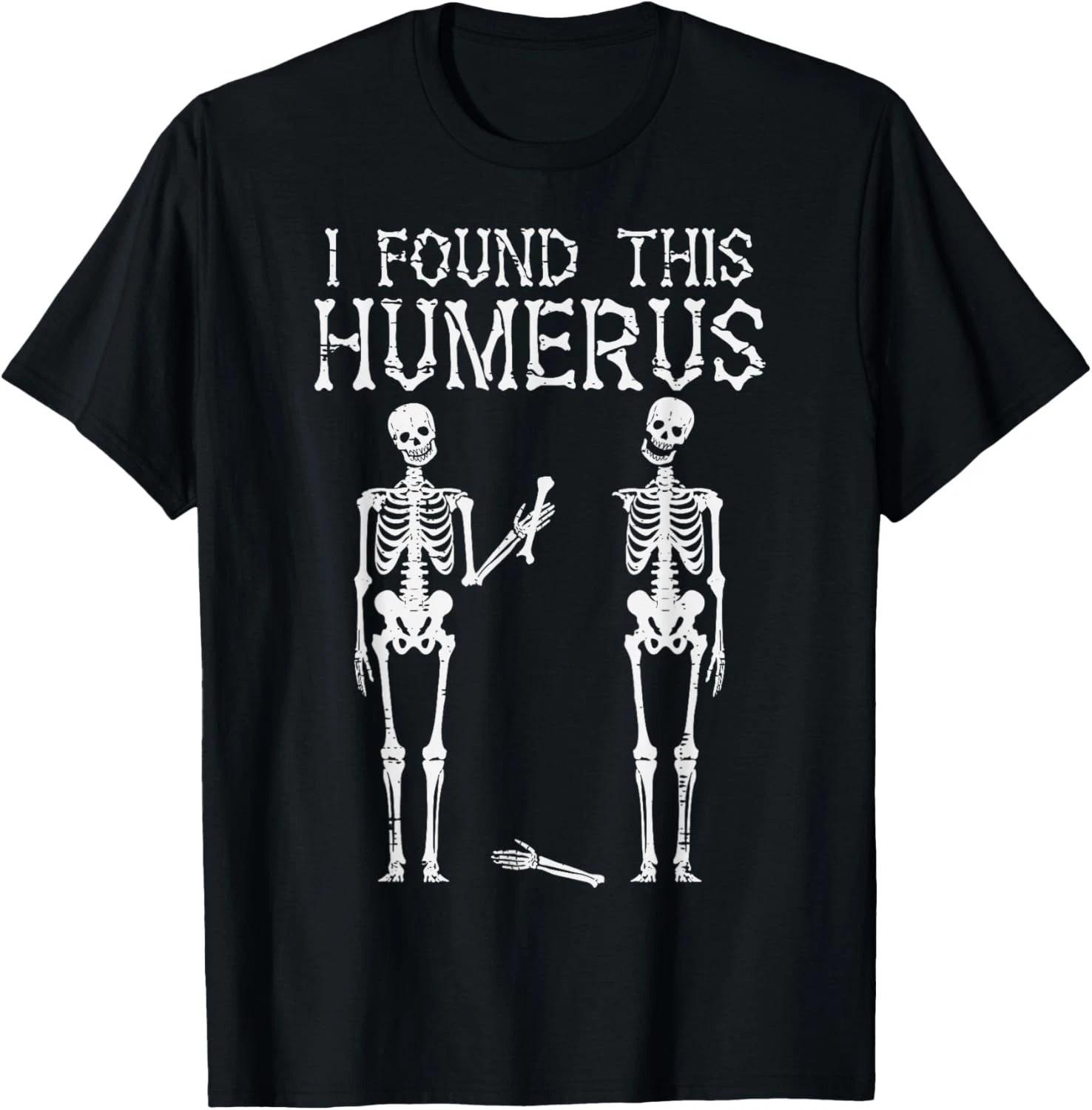 Halloween Skeleton I Found Humerus Funny Costume Men Women T- Shirt L
