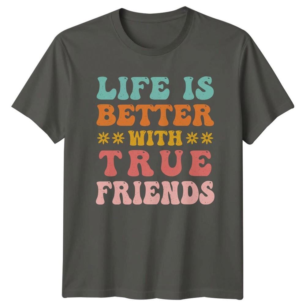 Funny Life Is Better With True TShirt Retro Friendship Friendship Birthday Gift S