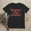 Respect Your Mother Earth Day Unisex T Shirt Climate Change Creative Tee Short Sleeve O Neck TShirt 100 Cotton Gift Idea Clothing