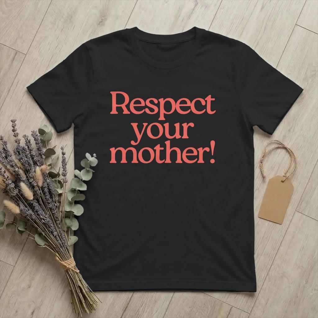 Respect Your Mother Earth Day Unisex T Shirt Climate Change Creative Tee Short Sleeve O Neck TShirt 100 Cotton Gift Idea Clothing
