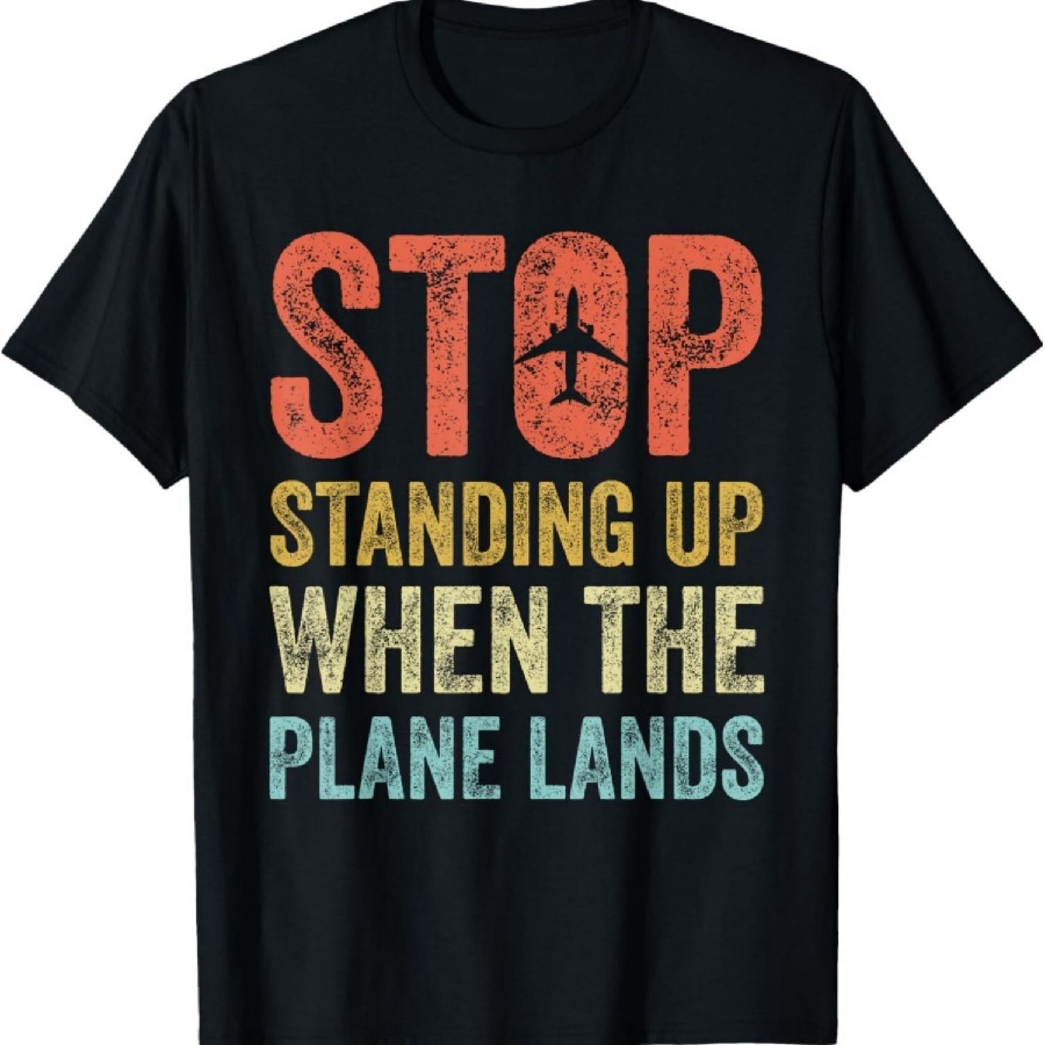 

Stop Standing Up When The Plane Lands Funny Flying T-Shirt XXXXXL