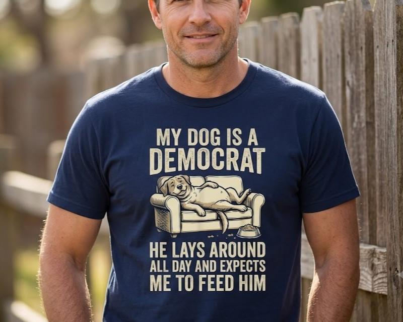 My Dog is A Democrat He Lays Around All Day Unisex T-Shirt S