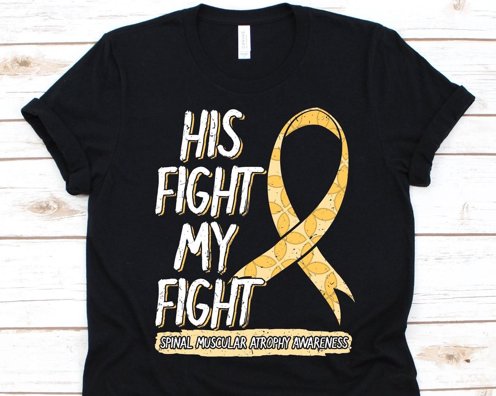 His Fight Is My Fight Shirt, Awareness Gift For Spinal Muscular Atrophy Warrior Fighter, Neuromuscular Disorder T-shirt For Men And Women 4XL